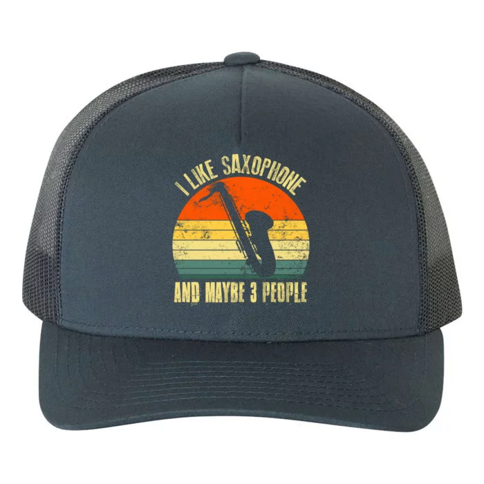 I Like Saxophone And Maybe 3 People Funny Retro Vintage Gift Yupoong Adult 5-Panel Trucker Hat