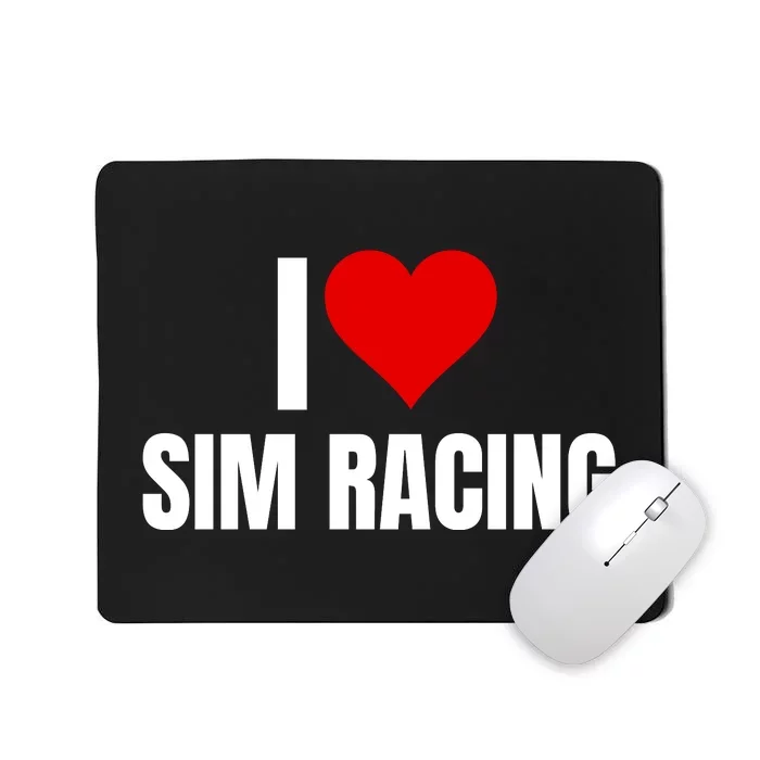 I Love Sim Racing Fun Esport Car Racing Sim Funny Sim Racer Sim Racing Cockpit Mousepad