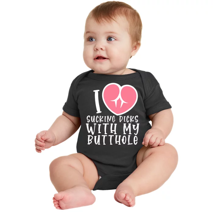 I Love Sucking Dicks With My Butthole Baby Bodysuit