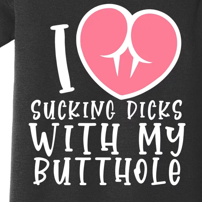 I Love Sucking Dicks With My Butthole Baby Bodysuit