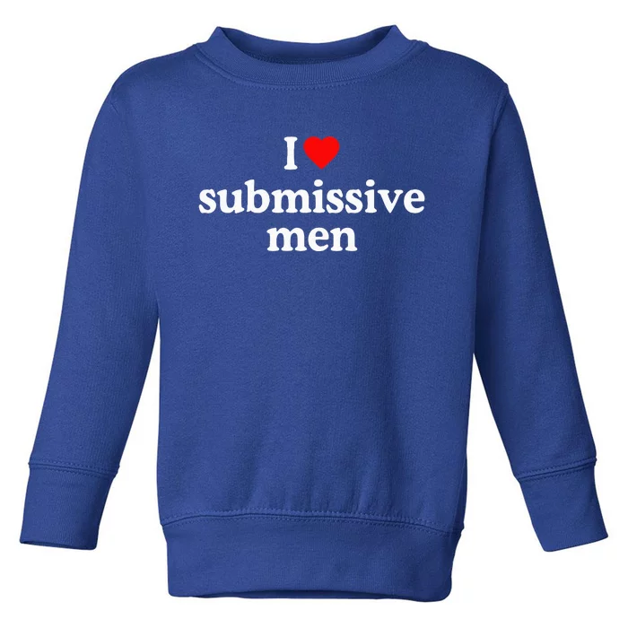 I Love Submissive I Heart Submissive Toddler Sweatshirt