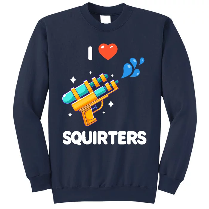 I Love Squirters Sweatshirt