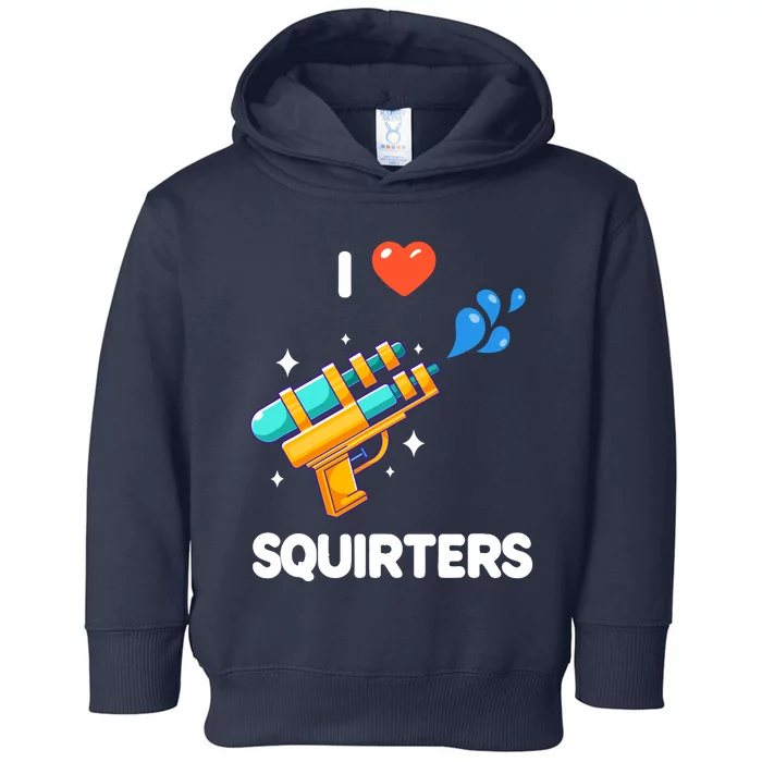 I Love Squirters Toddler Hoodie