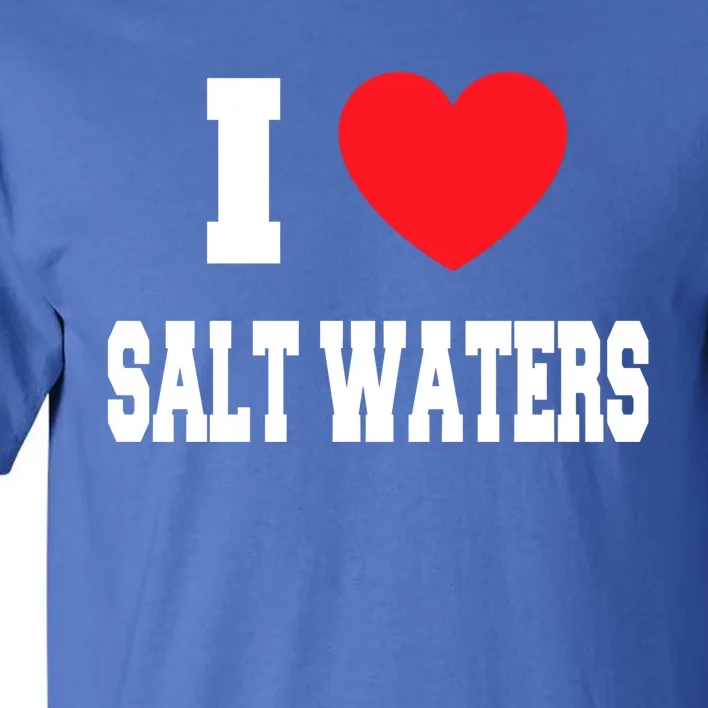 I Love Salt Waters Gift Tall T-Shirt