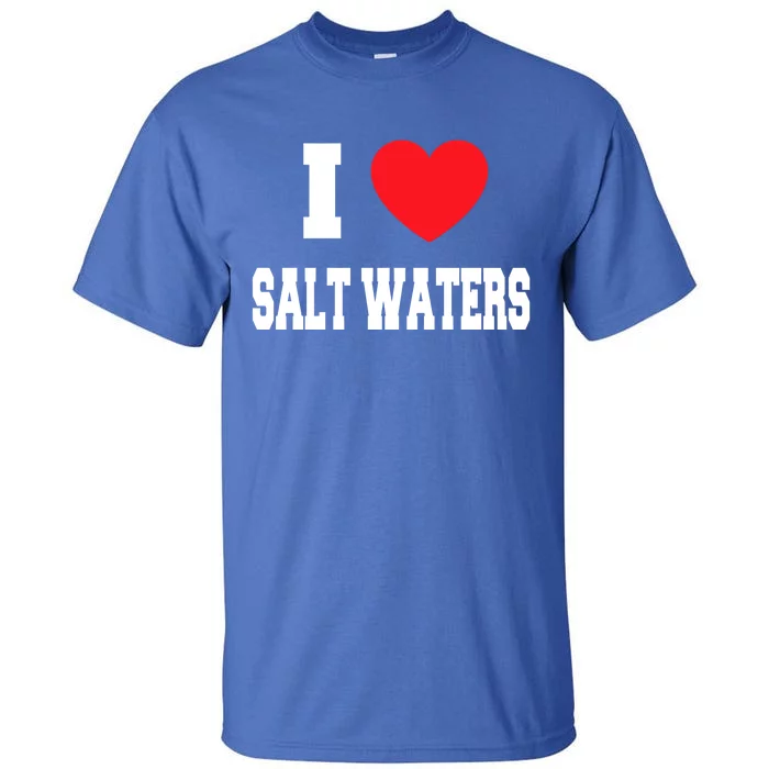 I Love Salt Waters Gift Tall T-Shirt