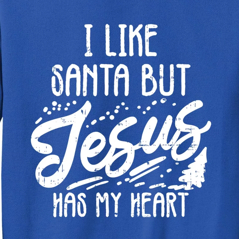 I Like Santa But Jesus Has My Heart Christmas Religious Gift Cute Gift Tall Sweatshirt