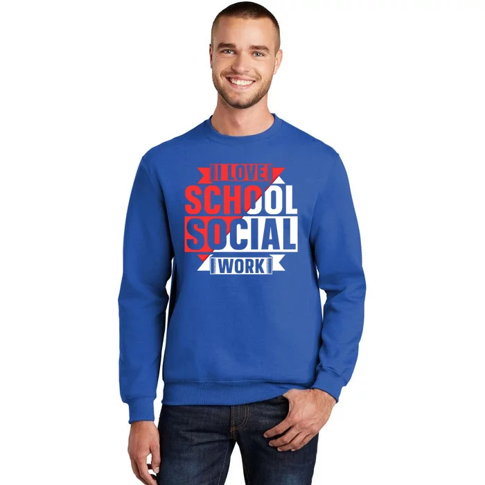 I Love School Social Work Job Colleague School Social Worker Gift Sweatshirt