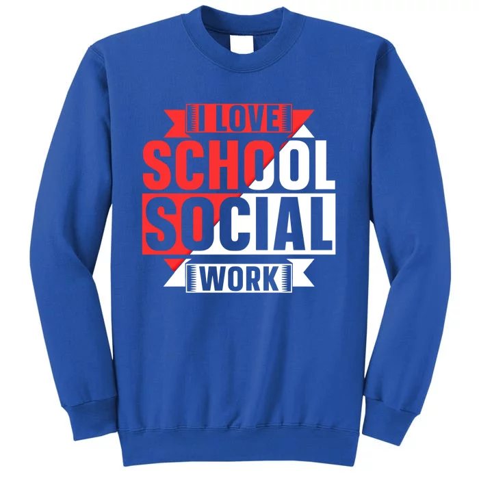 I Love School Social Work Job Colleague School Social Worker Gift Sweatshirt