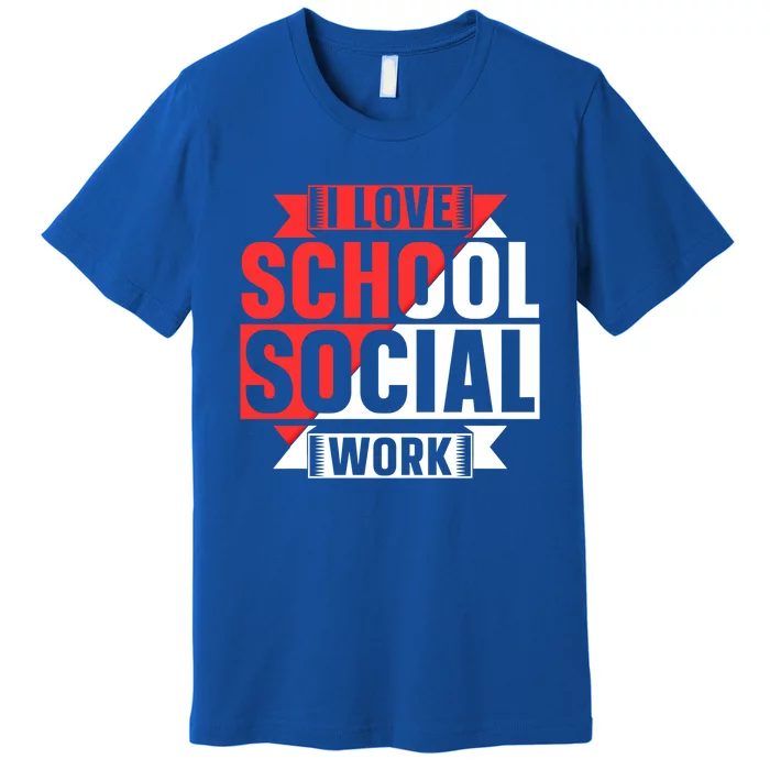 I Love School Social Work Job Colleague School Social Worker Gift Premium T-Shirt