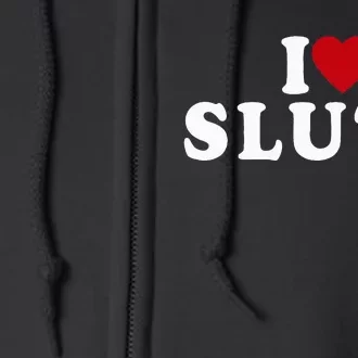 I Love Sluts Heart Full Zip Hoodie