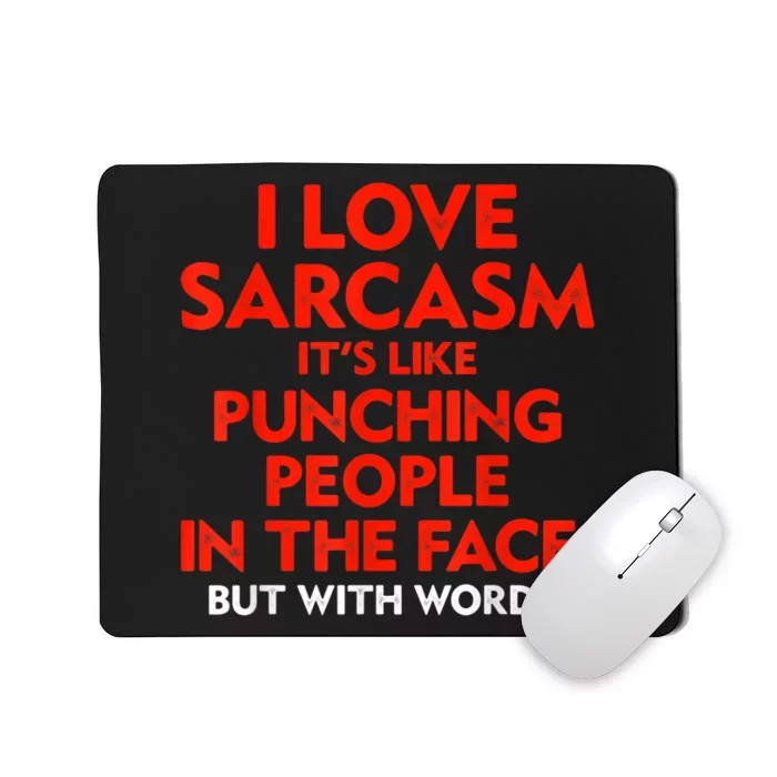 I Love Sarcasm It’s Like Punching People In The Face Funny Mousepad