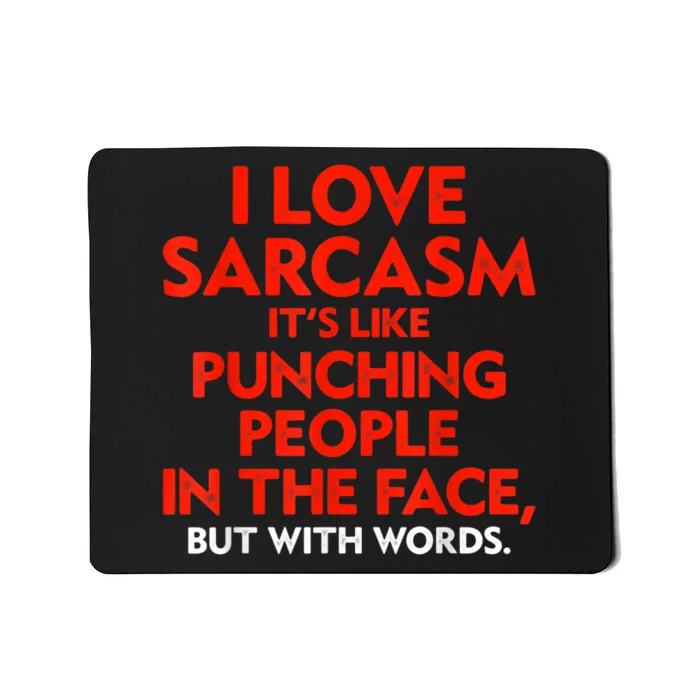 I Love Sarcasm It’s Like Punching People In The Face Funny Mousepad