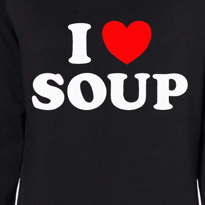 I Love Soup Funny Stew Hot Food Stone Crock Pot Comfort Fan Womens California Wash Sweatshirt