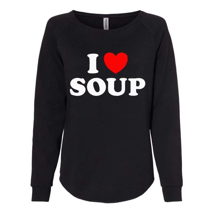 I Love Soup Funny Stew Hot Food Stone Crock Pot Comfort Fan Womens California Wash Sweatshirt