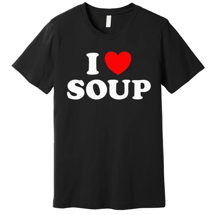 I Love Soup Funny Stew Hot Food Stone Crock Pot Comfort Fan Premium T-Shirt