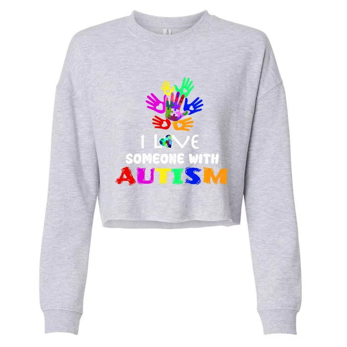 I Love Someone With Autism Awareness Graphic With Hands Great Gift Cropped Pullover Crew