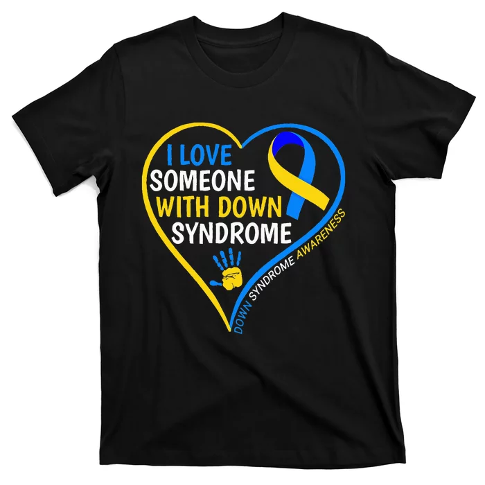 I Love Someone With Down Syndrome Down Syndrome Awareness T-Shirt