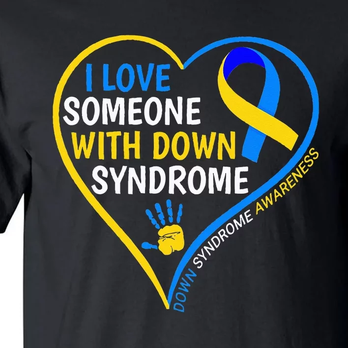 I Love Someone With Down Syndrome Down Syndrome Awareness Tall T-Shirt