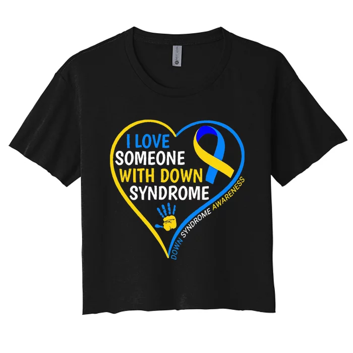 I Love Someone With Down Syndrome Down Syndrome Awareness Women's Crop Top Tee