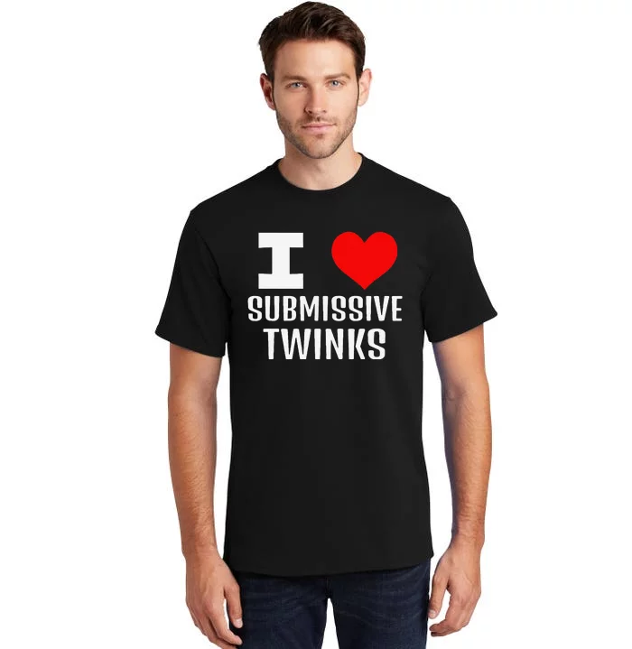 I Love Submissive Twinks! Funny Looking Gay Chat Dating Apps Tall T-Shirt