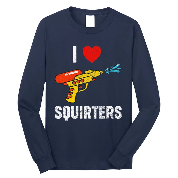 I Love Squirters Funny I Heart Squirters Long Sleeve Shirt