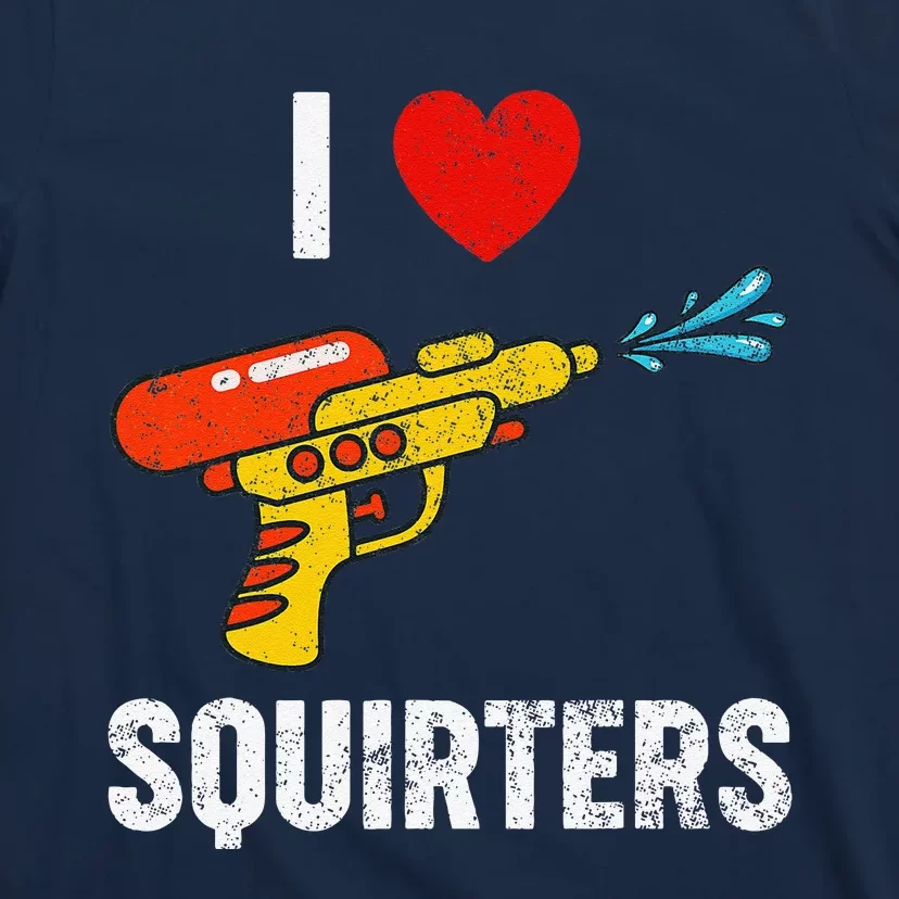 I Love Squirters Funny I Heart Squirters T-Shirt