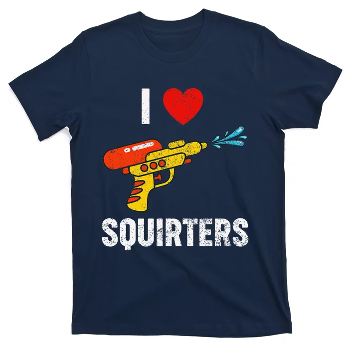 I Love Squirters Funny I Heart Squirters T-Shirt