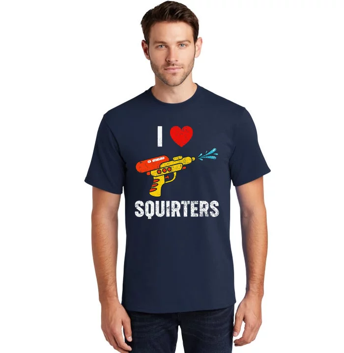 I Love Squirters Funny I Heart Squirters Tall T-Shirt