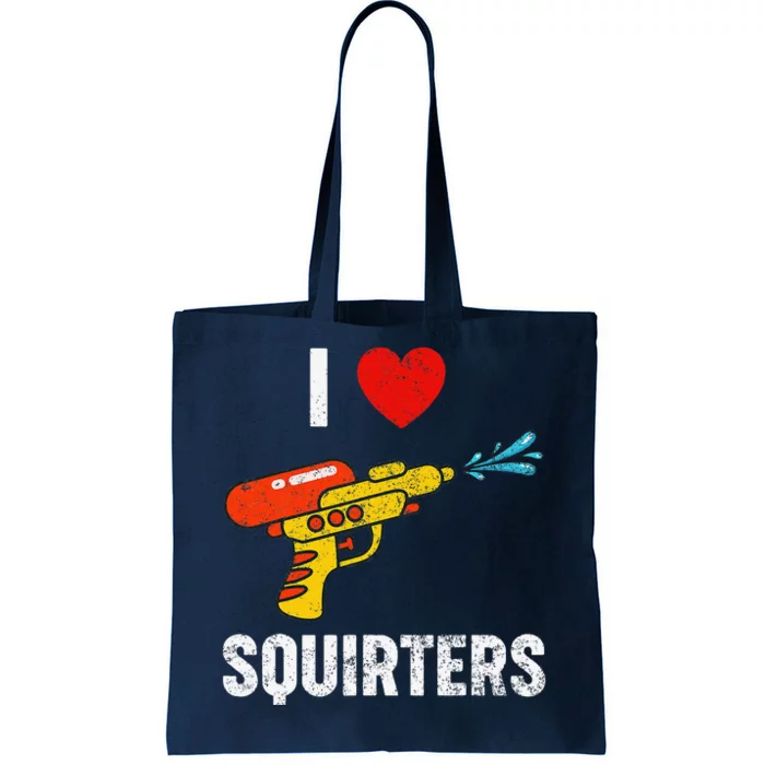 I Love Squirters Funny I Heart Squirters Tote Bag