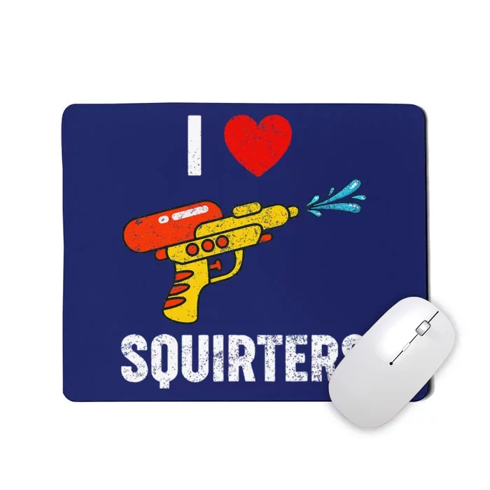 I Love Squirters Funny I Heart Squirters Mousepad