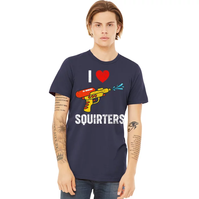 I Love Squirters Funny I Heart Squirters Premium T-Shirt