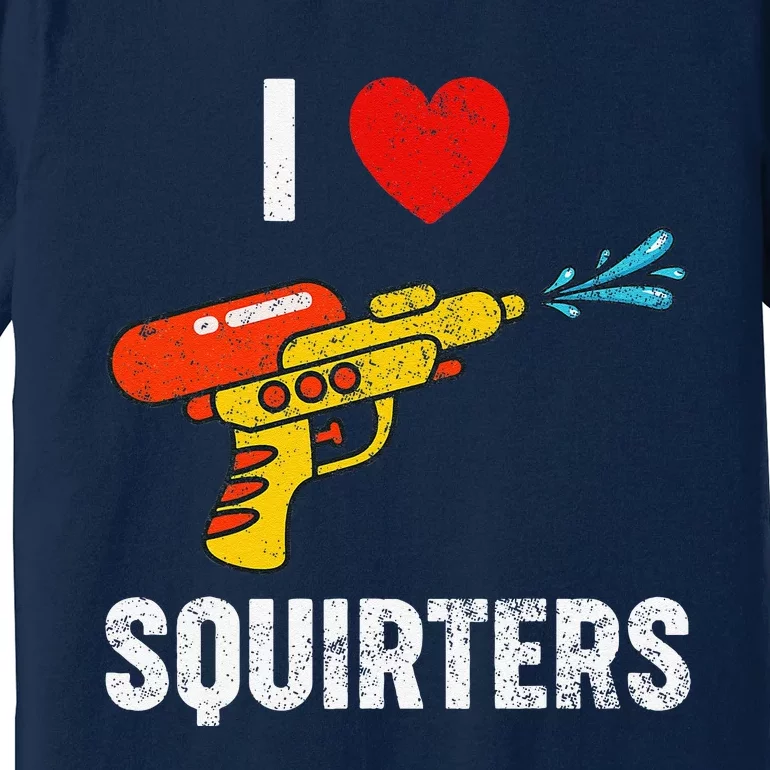 I Love Squirters Funny I Heart Squirters Premium T-Shirt