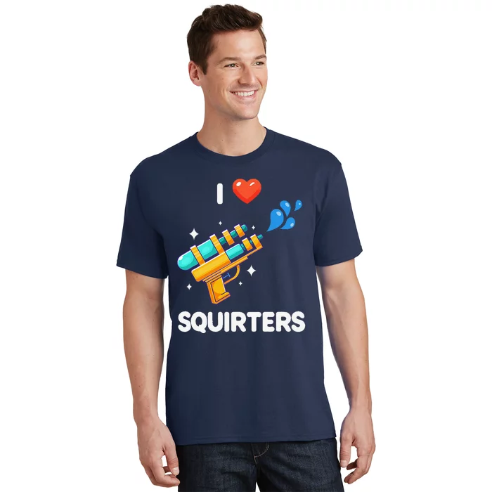 I Love Squirters Funny T-Shirt