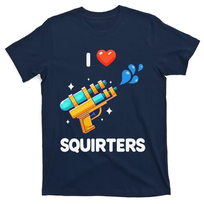 I Love Squirters Funny T-Shirt