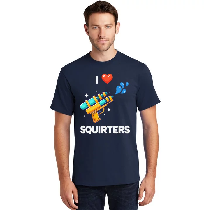 I Love Squirters Funny Tall T-Shirt