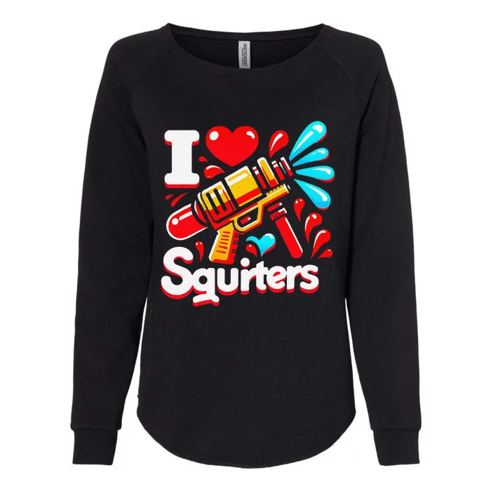 I Love Squirters Funny Womens California Wash Sweatshirt