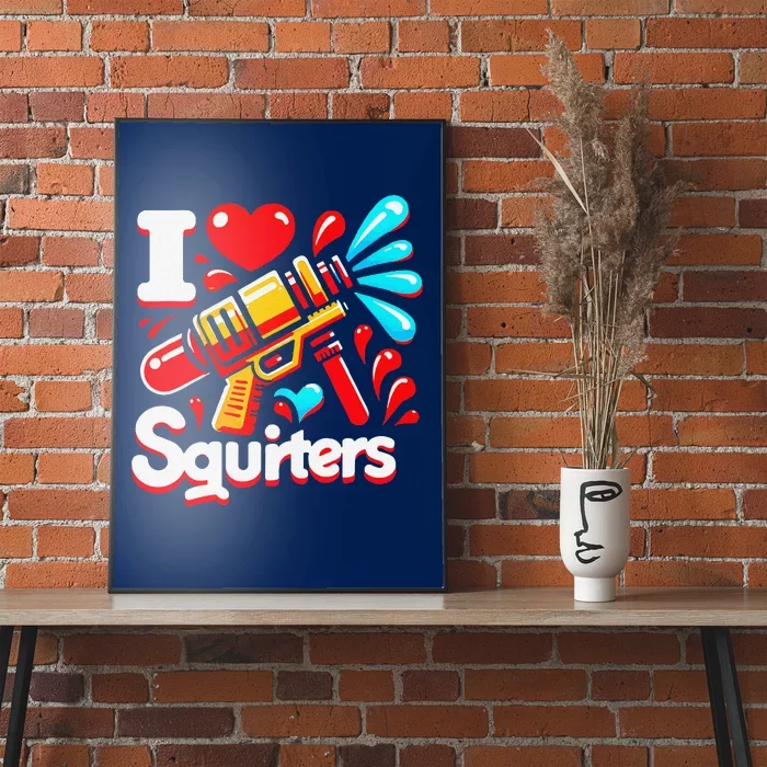 I Love Squirters Funny Poster