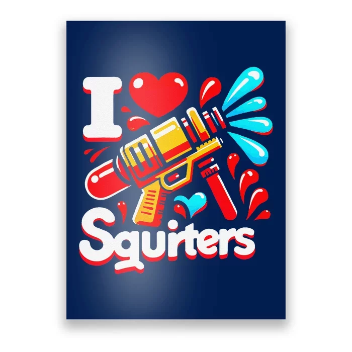 I Love Squirters Funny Poster