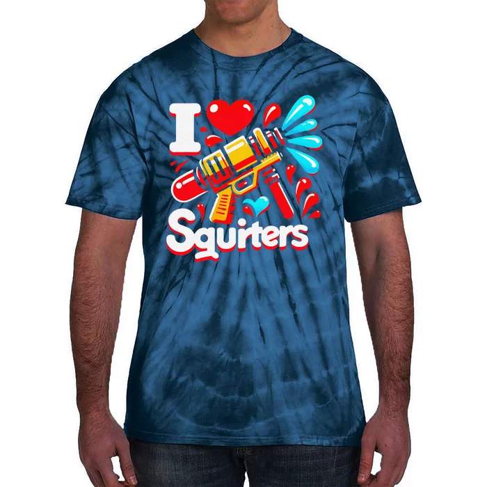 I Love Squirters Funny Tie-Dye T-Shirt