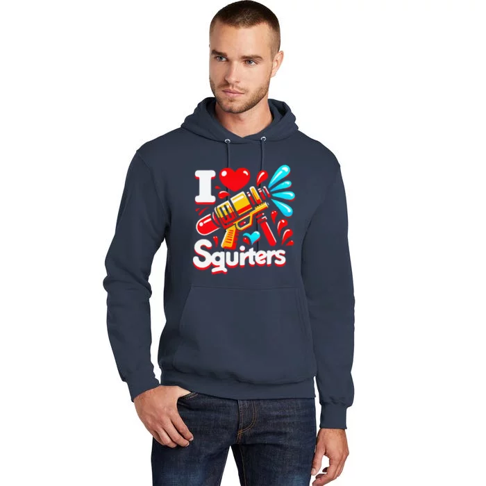 I Love Squirters Funny Tall Hoodie