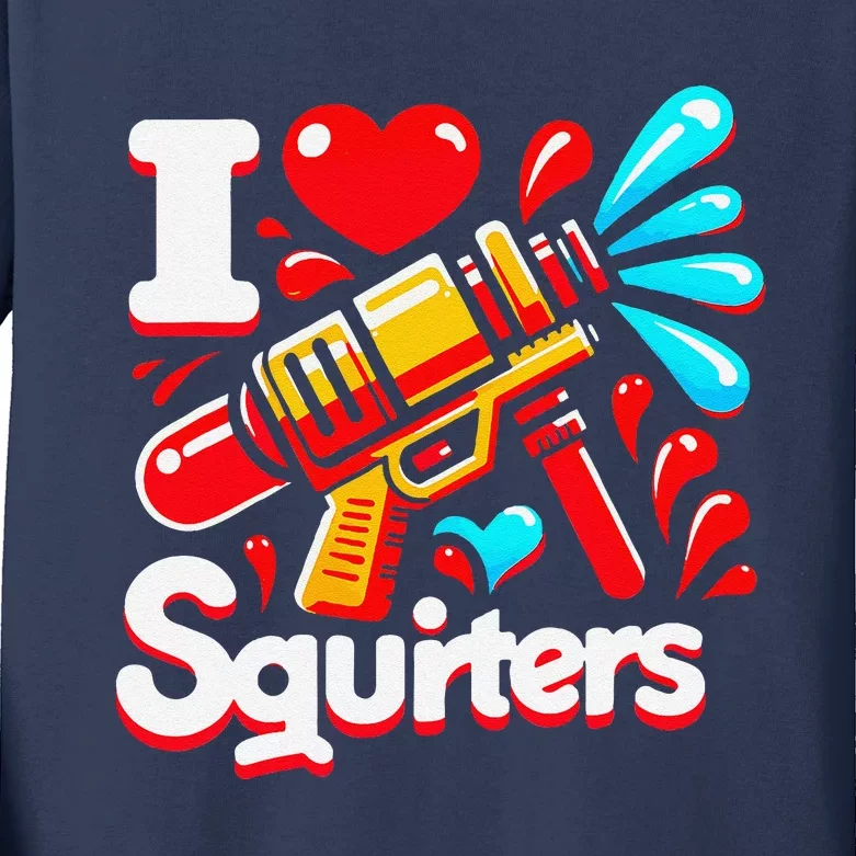 I Love Squirters Funny Kids Long Sleeve Shirt