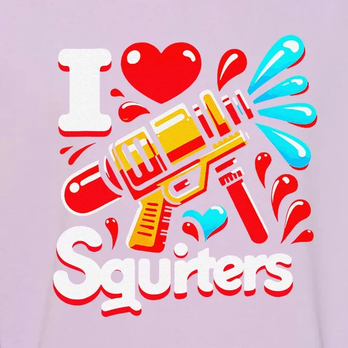 I Love Squirters Funny Garment-Dyed Sweatshirt