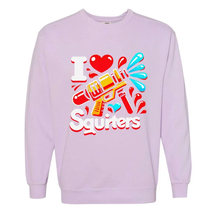 I Love Squirters Funny Garment-Dyed Sweatshirt