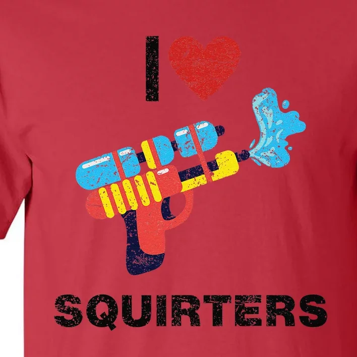 I Love Squirters I Heart Squirters Tall T-Shirt