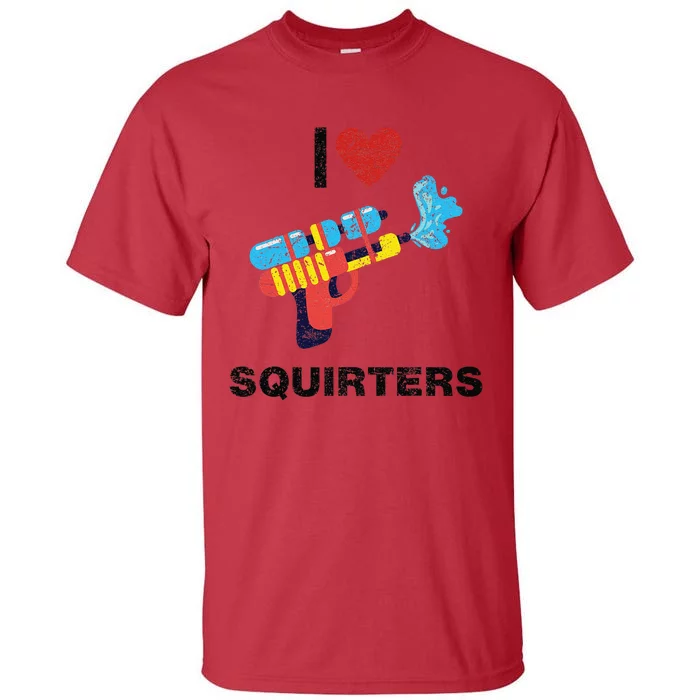 I Love Squirters I Heart Squirters Tall T-Shirt