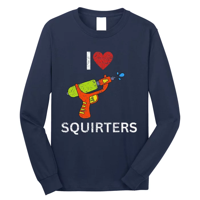 I Love Squirters Long Sleeve Shirt