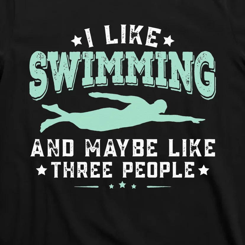 I Like Swimming Humor Quotes Sayings Swimmer T-Shirt