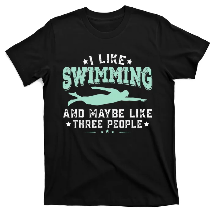 I Like Swimming Humor Quotes Sayings Swimmer T-Shirt