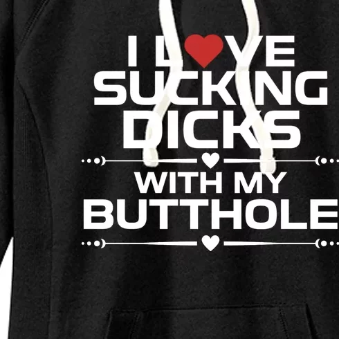 I Love Sucking Dicks With My Butthole Women's Fleece Hoodie