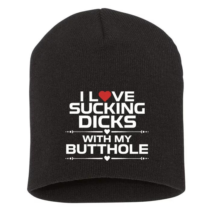 I Love Sucking Dicks With My Butthole Short Acrylic Beanie